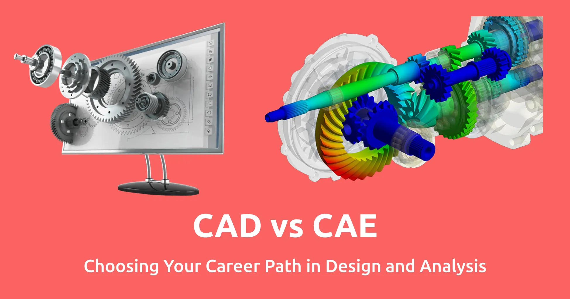 CAD vs CAE: Choosing Your Career Path in Design and Analysis